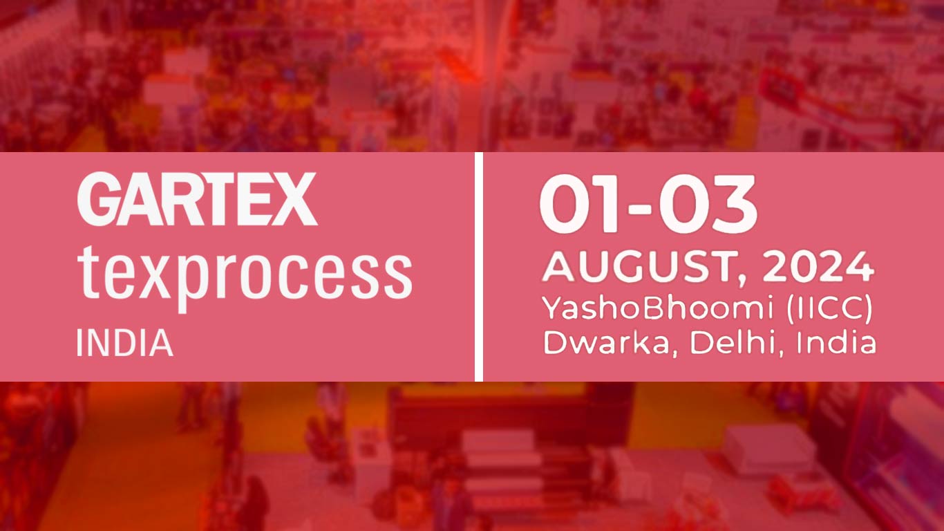Gartex Texprocess India 2024 To Exhibit  600 Brands From August 1-3, 2024 In New Delhi