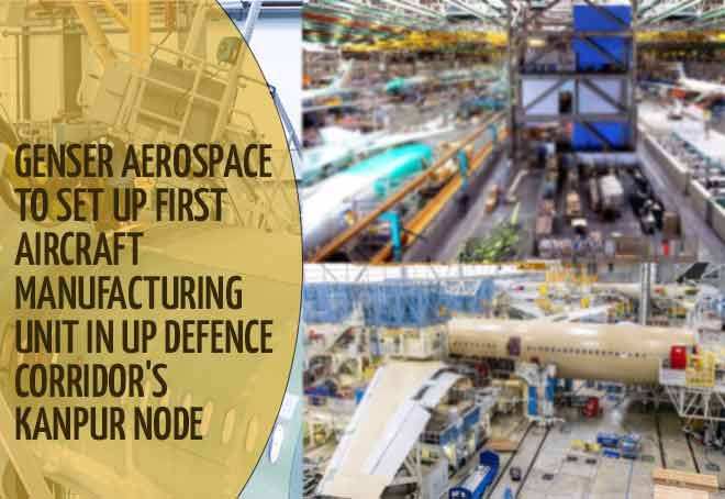 Genser Aerospace to set up first aircraft manufacturing unit in UP defence corridor's Kanpur node