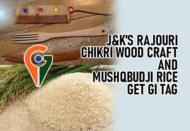 J&K’s Rajouri Chikri Wood Craft And Mushqbudji Rice Get GI Tag