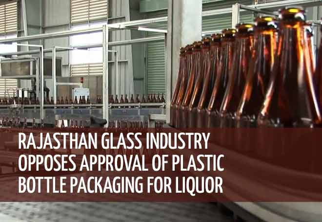 Rajasthan glass industry opposes approval of plastic bottle packaging for liquor