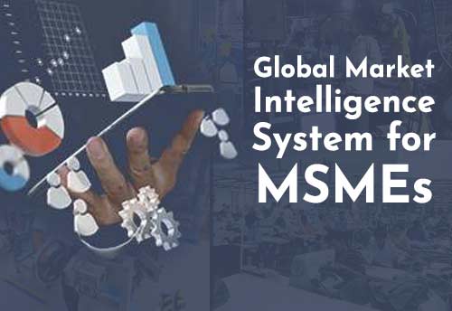 Govt  moves to set-up Global Market Intelligence System (GMIS) for MSMEs