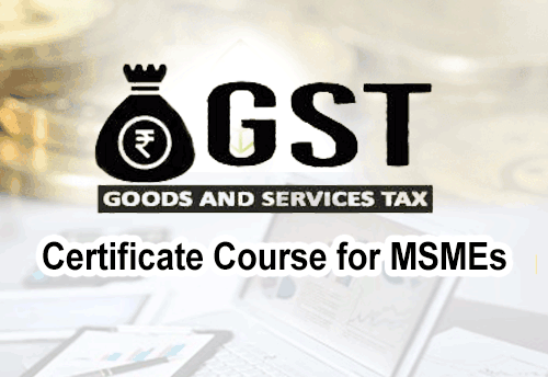 Govt launches 3 month GST certificate course for MSMEs at Garib Nawaz Centres