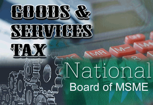 National Board needs to take up the effects of GST on MSMEs