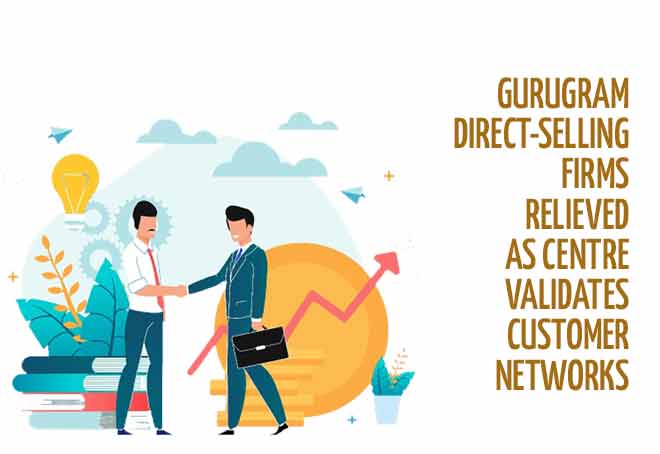 Gurugram direct-selling firms relieved as centre validates customer networks