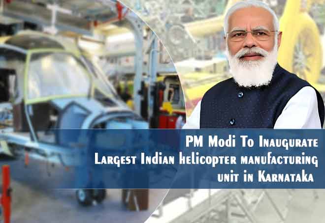 PM Modi to inaugurate largest Indian helicopter manufacturing unit in Karnataka