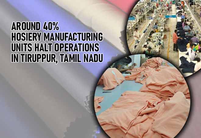 Around 40% Hosiery Manufacturing Units Halt Operations In Tiruppur, Tamil Nadu