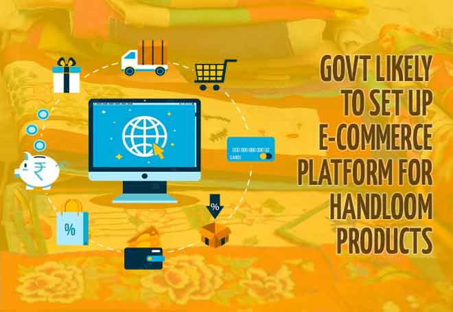 Govt likely to set up e-commerce platform for handloom products