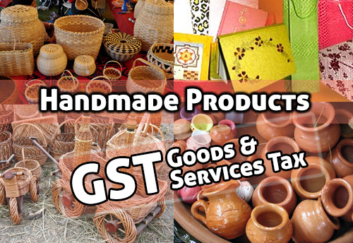 Handmade products MSMEs raise demand with GST council demanding zero percent tax, reduction in tax rate not satisfactory