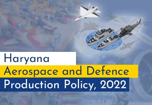 Haryana Aerospace and Defence Production Policy, 2022 to facilitate MSME growth 