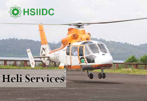 HSIIDC soon to introduce heli services for connecting Industrial Estates, IMTs