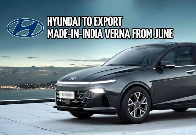 Hyundai to export Made-in-India Verna from June