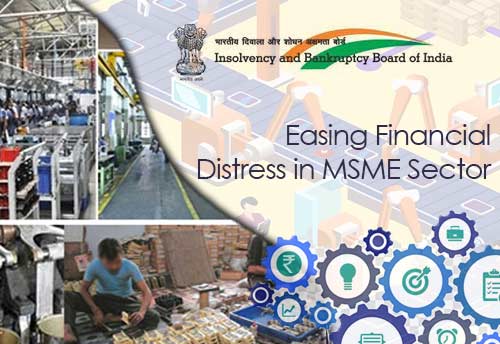 Insolvency and Bankruptcy Code reforms helped easing financial distress in MSME sector: IBBI Chief