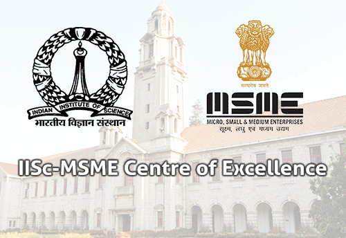 IISc-MSME Centre of Excellence to organize workshop for MSMEs and Engineering Students
