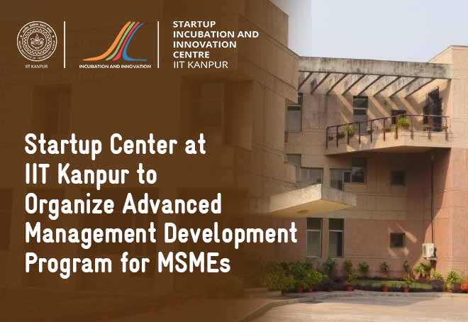 Startup Center at IIT Kanpur to organize Advanced Management Development Program for MSMEs from Jan 16