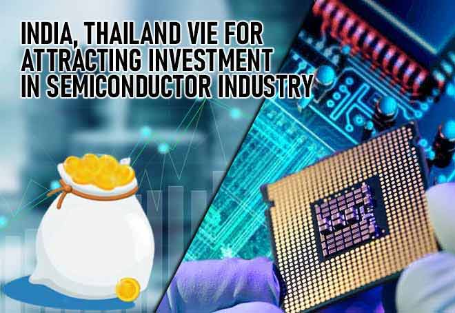 India, Thailand Vie For Attracting Investment in Semiconductor Industry