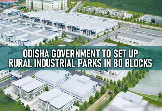 Odisha Government To Set Up Rural Industrial Parks In 80 Blocks