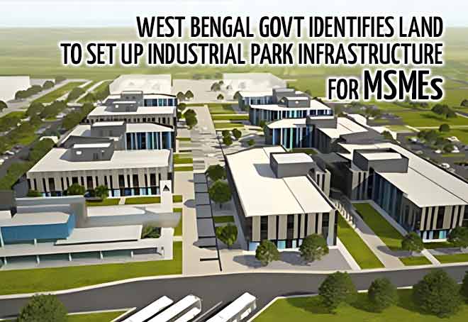 West Bengal govt identifies land to set up industrial park infrastructure for MSMEs