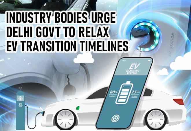 Industry bodies urge Delhi govt to relax EV transition timelines