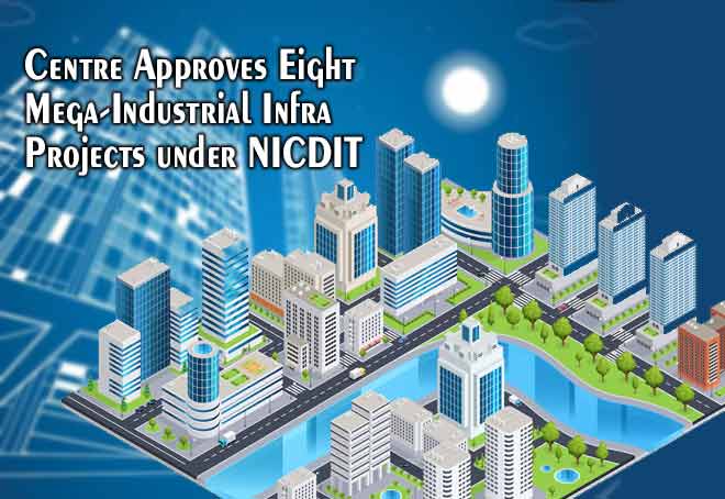 Centre approves eight mega-industrial infra projects under NICDIT