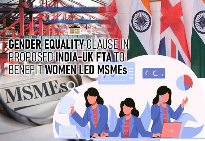 Gender equality clause in proposed India-UK FTA to benefit women led MSMEs