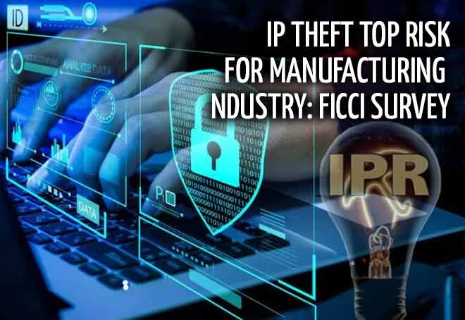 IP theft top risk for manufacturing industry: FICCI Survey