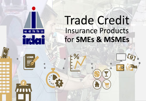 IRDAI issues guidelines on trade credit insurance products for SMEs & MSMEs