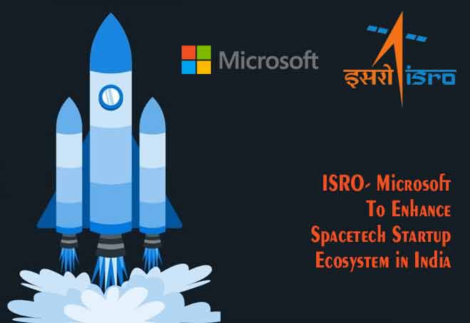ISRO- Microsoft to enhance spacetech startup ecosystem in India