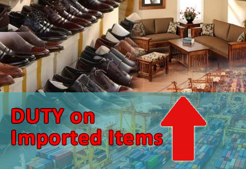 Duty on imported footwear & furniture hiked; spl attention taken to put measured restraint on import of items produced by our MSMEs with better quality: FM
