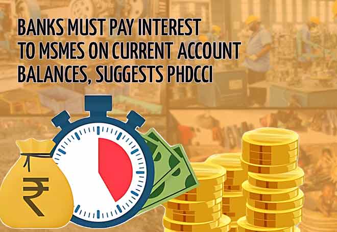 Banks must pay interest to MSMEs on current account balances, suggests PHDCCI