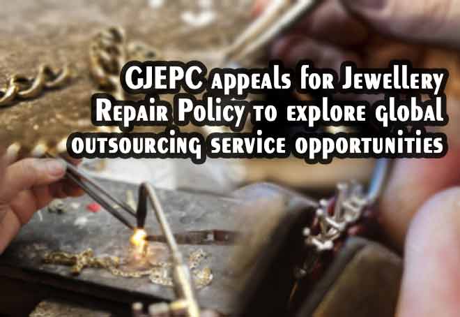 GJEPC appeals for Jewellery Repair Policy to explore global outsourcing service opportunities