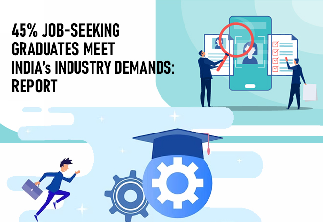 45% job-seeking graduates meet India’s industry demands: Report