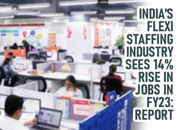 India’s flexi staffing industry sees 14% rise in jobs in FY23: Report