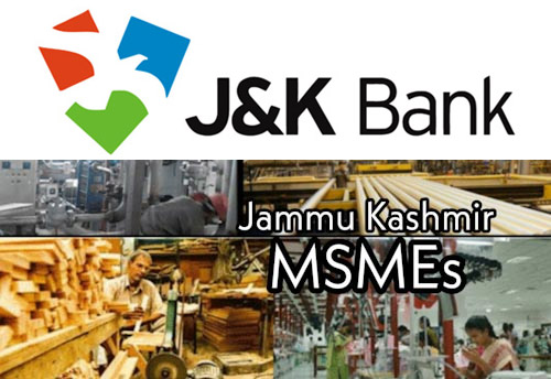 Jammu MSMEs hail J&K bank for providing financial support to industry, hotels and guest Houses