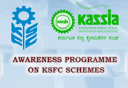 KSFC-KASSIA organizing awareness programme for MSMEs on KSFC Schemes