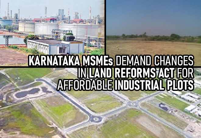Karnataka MSMEs demand changes in Land Reforms Act for affordable industrial plots