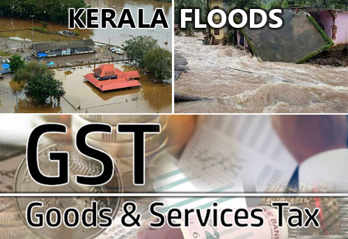 GST Council approves levy of 1% ‘calamity cess’ for Kerala to overcome the effects of flood-hit state