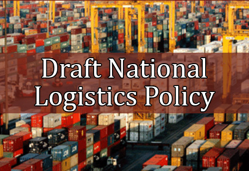 Commerce Ministry invites comments from stakeholders on Draft National Logistics Policy
