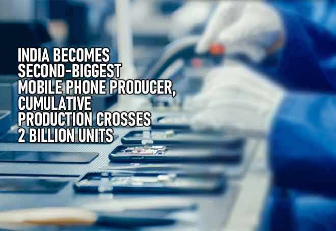 India Becomes Second-Biggest Mobile Phone Producer, Cumulative Production Crosses 2 Billion Units