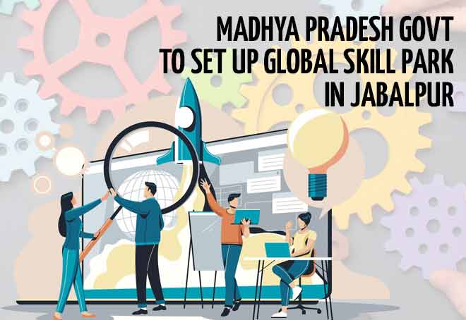 Madhya Pradesh govt to set up global skill park in Jabalpur