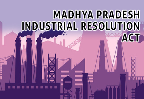 Madhya Pradesh Govt puts all industries under state's MPIR Act now