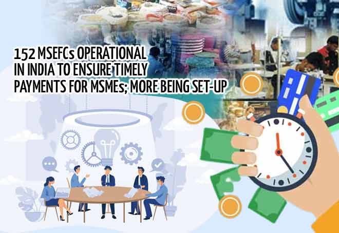 152 MSEFCs operational in India to ensure timely payments for MSMEs; more being set-up