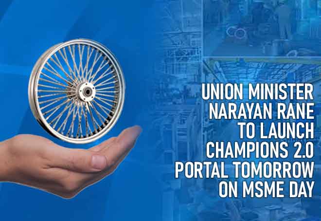 Union Minister Narayan Rane to launch Champions 2.0 Portal tomorrow on MSME Day
