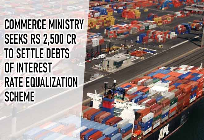 Commerce Ministry seeks Rs 2,500 cr to settle debts of interest rate equalization scheme