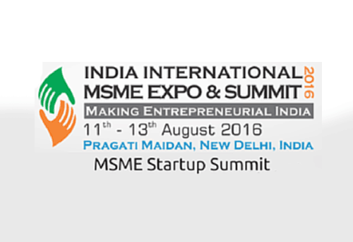 ‘India International MSME Expo-2016’ to be held in Pragati Maidan from August 11