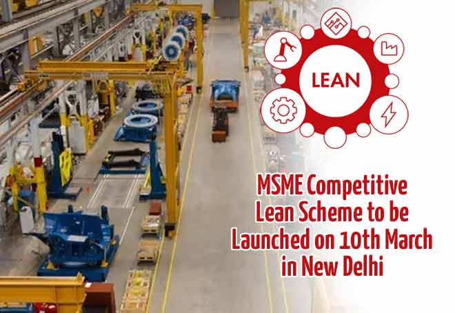MSME Competitive Lean Scheme to be launched on 10th March in New Delhi