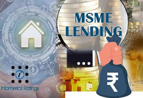 Lending to MSMEs is safer than large corporates: Infomerics Ratings