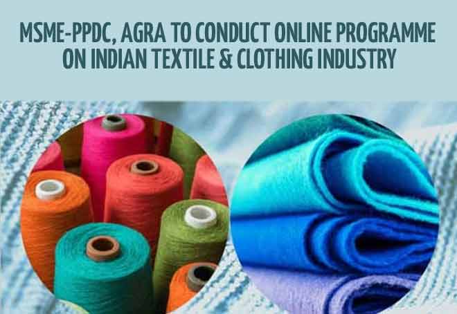 MSME-PPDC, Agra to conduct online programme on Indian Textile & Clothing Industry