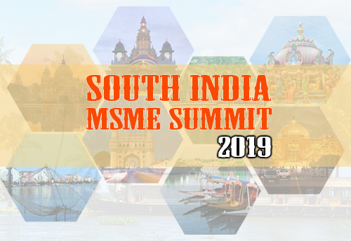 Leading southern MSME associations are coming together to organize the South India MSME Summit-2019