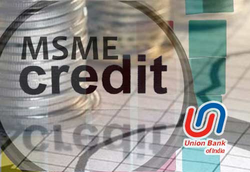 Union Bank of India offered Rs 10,562 cr credit to MSMEs in Q3 FY22