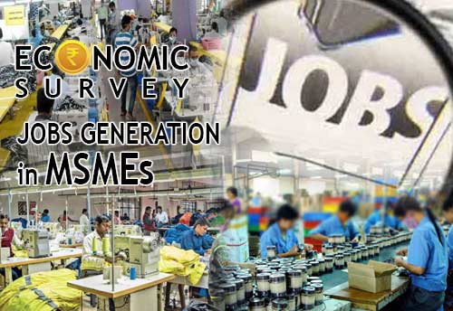 Economic Survey 2022 reflects on employment generation capacity of MSMEs and govt schemes
